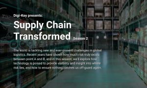 Digi-Key premiers Supply Chain Transformed, Season 2